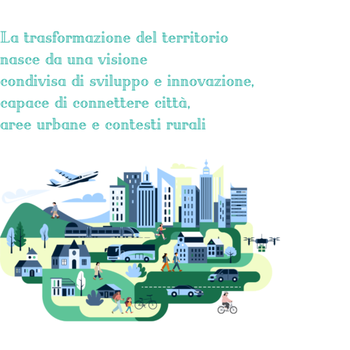 La trasformazione del territorio nasce da una visione condivisa di sviluppo e innovazione, capace di connettere città, aree urbane e contesti rurali. (6)